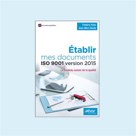 Etablir mes documents ISO 9001 version 2015: Le couteau suisse de la qualité
